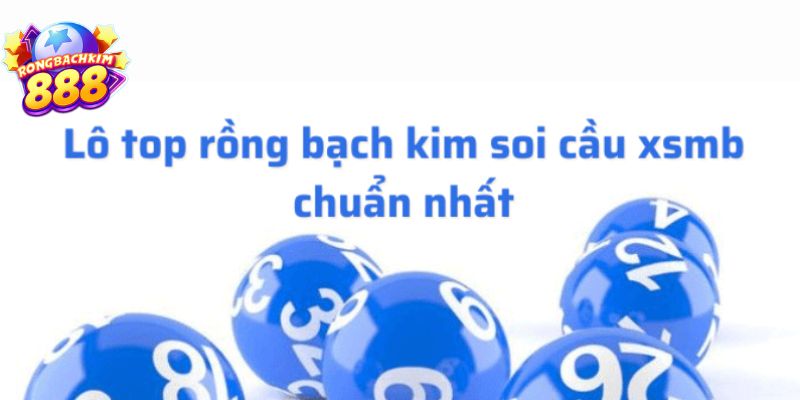 Rồng Bạch Kim 888 - Trang Chốt Số Cực Chuẩn Dành Cho Lô Thủ