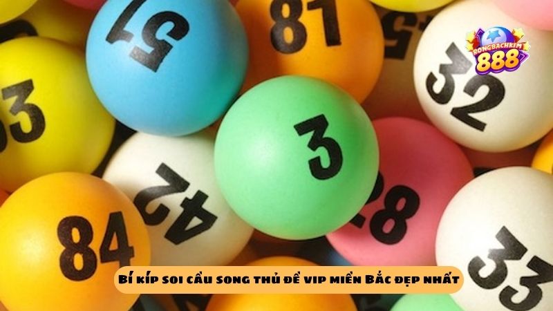 Bật mí cách soi cầu song thủ đề vip miền Bắc đẹp nhất hôm nay